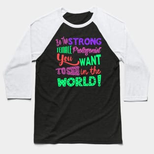 Be The Strong Female Protagonist You Want To See In The World Baseball T-Shirt